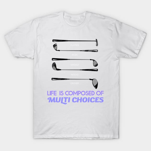 Life is composed of Multi Choices Golf Club T-Shirt by Howtotails